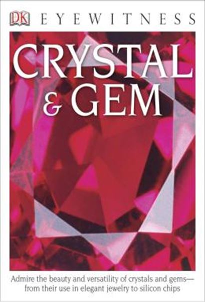 Picture of DK EYEWITNESS BOOKS - CRYSTAL & GEM - ADMIRE THE BEAUTY AND VERSATILITY OF CRYSTALS AND GEMS FROM THEIR USE IN ELEGANT