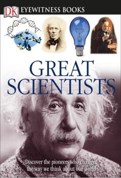 Picture of DK EYEWITNESS BOOKS - GREAT SCIENTISTS - DISCOVER THE PIONEERS WHO CHANGED THE WAY WE THINK ABOUT OUR WORLD