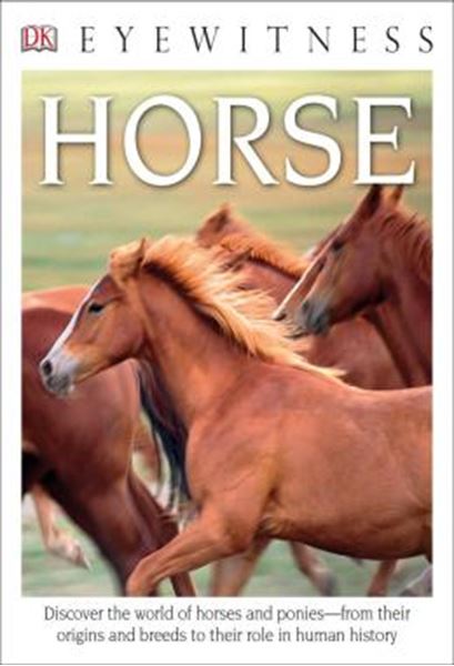 Picture of DK EYEWITNESS BOOKS - HORSE - DISCOVER THE WORLD OF HORSES AND PONIES FROM THEIR ORIGINS