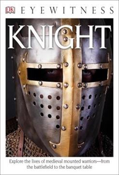 Imagem de DK EYEWITNESS BOOKS: KNIGHT - EXPLORE THE LIVES OF MEDIEVAL MOUNTED WARRIORS FROM THE BATTLEFIELD TO THE BANQU