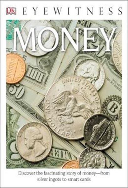 Picture of DK EYEWITNESS BOOKS - MONEY - DISCOVER THE FASCINATING STORY OF MONEY FROM SILVER INGOTS TO SMART CARDS