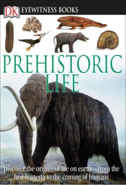 Picture of DK EYEWITNESS BOOKS - PREHISTORIC LIFE - DISCOVER THE ORIGINS OF LIFE ON EARTH FROM THE FIRST BACTERIA TO THE COMING OF H