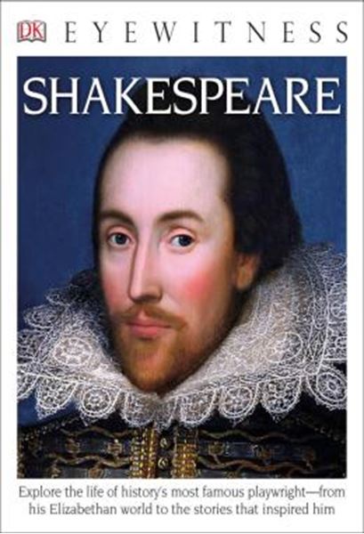 Picture of DK EYEWITNESS BOOKS - SHAKESPEARE - EXPLORE THE LIFE OF HISTORYS MOST FAMOUS PLAYWRIGHT FROM HIS ELIZABETHAN WORLD