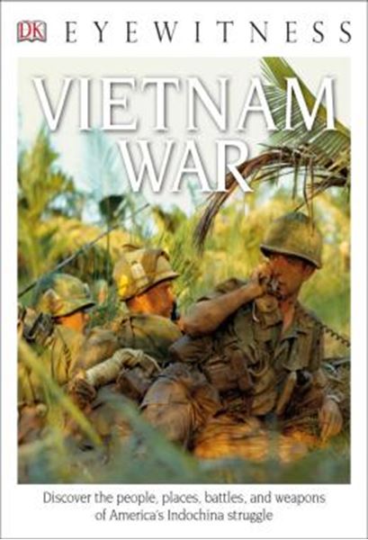 Picture of DK EYEWITNESS BOOKS - VIETNAM WAR - DISCOVER THE PEOPLE, PLACES, BATTLES, AND WEAPONS OF AMERICAS INDOCHINA STRUGGL