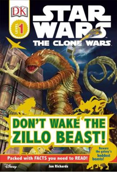Picture of DK READERS L1 - STAR WARS - THE CLONE WARS: DONT WAKE THE ZILLO BEAST! - BEWARE THE GALAXYS BADDEST BEASTS!