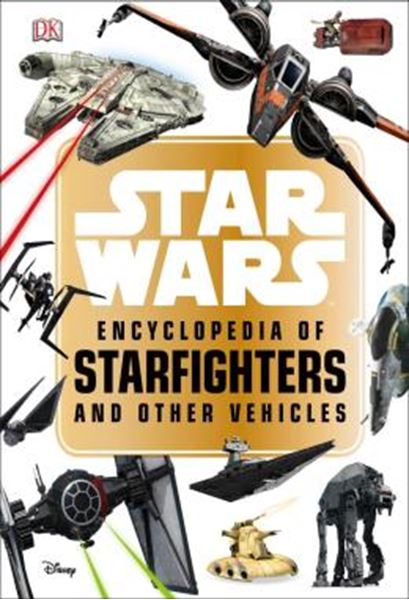 Picture of STAR WARS ENCYCLOPEDIA OF STARFIGHTERS AND OTHER VEHICLES