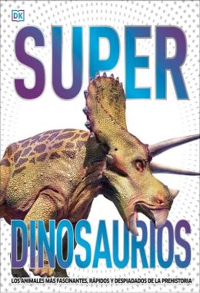 Picture of SUPER DINOSAURIOS - LOS ANIMALES MAS FASCINANTES, RAPIDOS Y DESPIADADOS DE LA PREHISTORIA