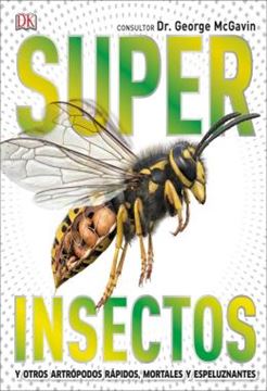Imagem de SUPER INSECTOS (SUPER BUG ENCYCLOPEDIA) - LOS INSECTOS MAS GRANDES, RAPIDOS, MORTALES Y ESPELUZNANTES