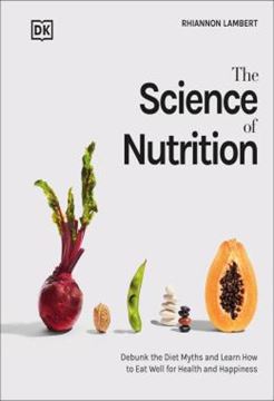 Imagem de THE SCIENCE OF NUTRITION - DEBUNK THE DIET MYTHS AND LEARN HOW TO EAT RESPONSIBLY FOR HEALTH AND HAPPINESS