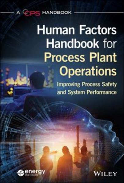 Picture of HUMAN FACTORS HANDBOOK FOR PROCESS PLANT OPERATIONS - IMPROVING PROCESS SAFETY AND SYSTEM PERFORMANCE 