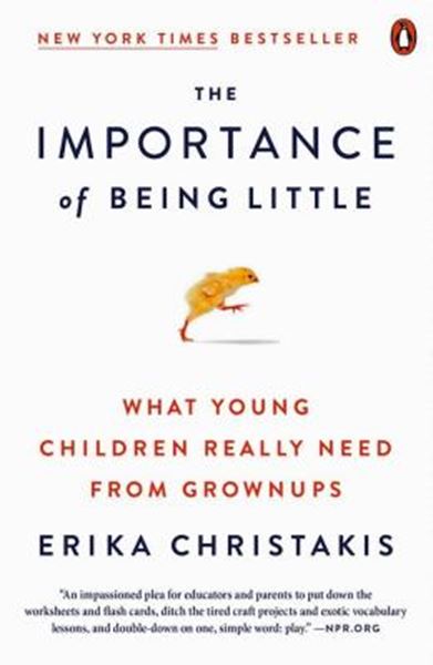 Picture of THE IMPORTANCE OF BEING LITTLE - WHAT YOUNG CHILDREN REALLY NEED FROM GROWNUPS