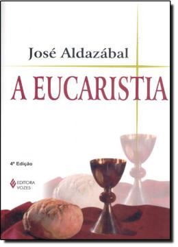 Imagem de A EUCARISTIA - 4ª ED.