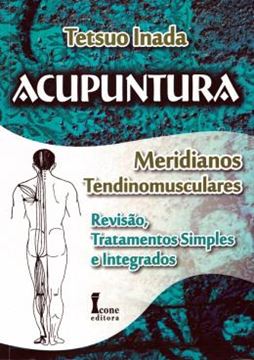 Imagem de ACUPUNTURA - MERIDIANOS TENDINOMUSCULARES REVISAO, TRATAMENTOS SIMPLES E INTEGRADOS