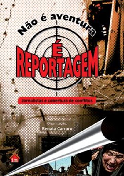 Picture of NAO E AVENTURA, E REPORTAGEM - JORNALISTAS E COBERTURAS DE CONFLITOS 