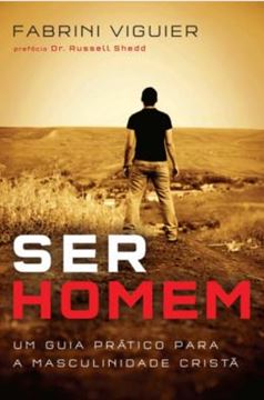Imagem de SER HOMEM - UM GUIA PRATICO PARA A MASCULINIDADE CRISTA