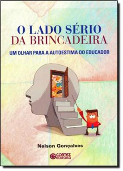 Picture of LADO SERIO DA BRINCADEIRA, O - UM OLHAR PARA A AUTOESTIMA DO EDUCADOR