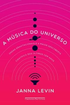 Imagem de MUSICA DO UNIVERSO - ONDAS GRAVITACIONAIS E A MAIOR DESCOBERTA CIENTIFICA DOS ULTIMOS CEM ANOS, A