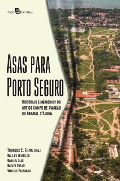 Picture of ASAS PARA PORTO SEGURO - HISTORIAS E MEMORIAS DO ANTIGO CAMPO DE AVIACAO DO ARRAIAL DAJUDA