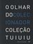 Imagem de OLHAR DO COLECIONADOR - COLECAO TUIUIU, O