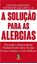 Imagem de SOLUCAO PARA AS ALERGIAS, A