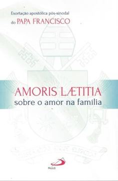 Imagem de AMORIS LAETITIA - SOBRE O AMOR NA FAMILIA - EXORTACAO APOSTOLICA POS-SINODAL DO PAPA FRANCISCO