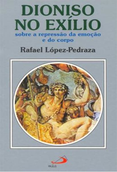 Picture of DIONISO NO EXÍLIO - SOBRE A REPRESSÃO DA EMOÇÃO E DO CORPO