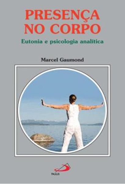Picture of PRESENCA NO CORPO - EUTONIA E PSICOLOGIA ANALITICA