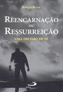 Imagem de REENCARNACAO OU RESSURREICAO - UMA DECISAO DE FE