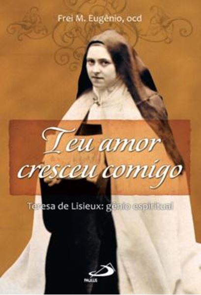 Picture of TEU AMOR CRESCEU COMIGO - TERESA DE LISIEUX - GENIO ESPIRITUAL