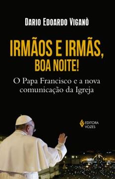 Imagem de IRMAOS E IRMAS, BOA NOITE! - O PAPA FRANCISCO E A NOVA COMUNICACAO DA IGREJA