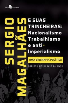 Imagem de SERGIO MAGALHAES E SUAS TRINCHEIRAS  NACIONALISMO, TRABALHISMO E ANTI-IMPERIALISMO