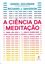 Imagem de CIENCIA DA MEDITACAO, A - COMO TRANSFORMAR O CEREBRO, A MENTE E O CORPO