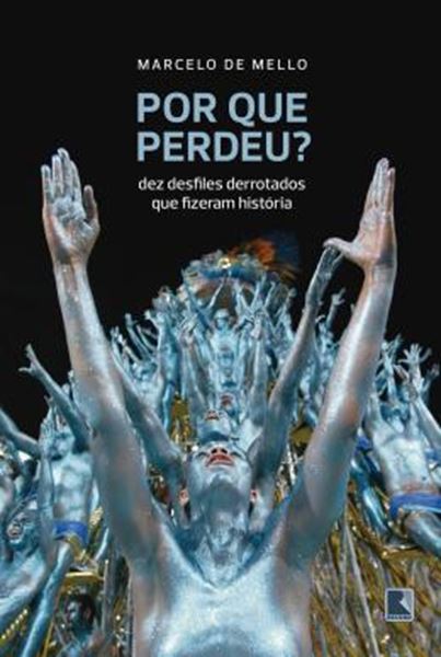 Picture of POR QUE PERDEU? - DEZ DESFILES DERROTADOS QUE FIZERAM HISTORIA