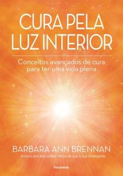 Imagem de CURA PELA LUZ INTERIOR - CONCEITOS AVANCADOS DE CURA PARA TER UMA VIDA PLENA