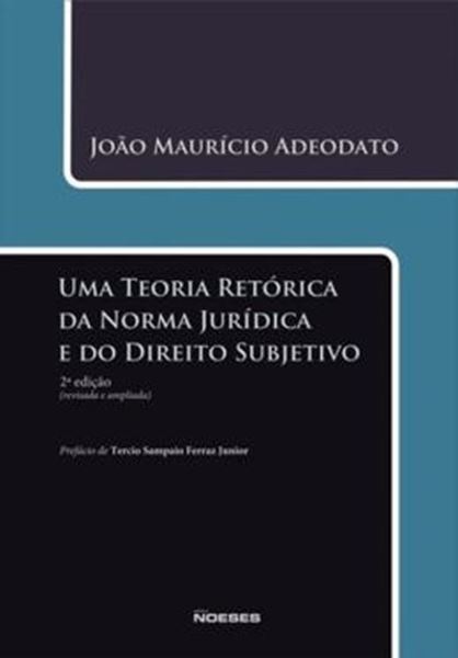 Picture of TEORIA RETORICA DA NORMA JURIDICA E DO DIREITO SUBJETIVO, UMA - 2ª ED