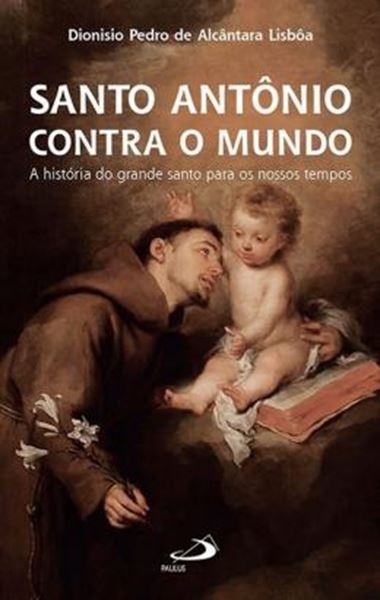 Picture of SANTO ANTONIO CONTRA O MUNDO - A HISTORIA DO GRANDE SANTO 