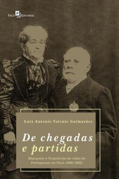 Picture of DE CHEGADAS E PARTIDAS - MIGRACOES E TRAJETORIAS DE VIDAS DE PORTUGUESES NO PARA 1800-1850
