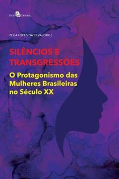 Imagem de SILENCIOS E TRANSGRESSOES - O PROTAGONISMO DAS MULHERES BRASILEIRAS NO SECULO XX