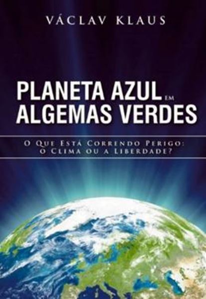 Picture of PLANETA AZUL EM ALGEMAS VERDES - O QUE ESTA CORRENDO PERIGO  - O CLIMA OU A LIBERDADE?