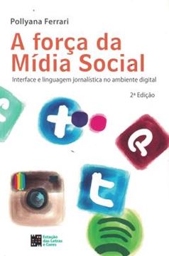 Imagem de FORCA DA MIDIA SOCIAL, A - INTERFACE E LINGUAGEM JORNALISTICA NO AMBIENTE DIGITAL - 2ª ED