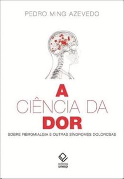 Imagem de CIENCIA DA DOR, A - SOBRE FIBROMIALGIA E OUTRAS SINDROMES DOLOROSAS