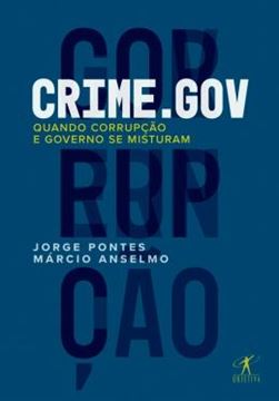 Imagem de CRIME.GOV - QUANDO CORRUPCAO E GOVERNO SE MISTURAM