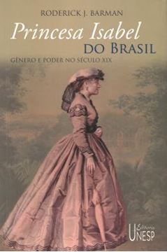 Imagem de PRINCESA ISABEL DO BRASIL - GENERO E PODER NO SECULO XIX
