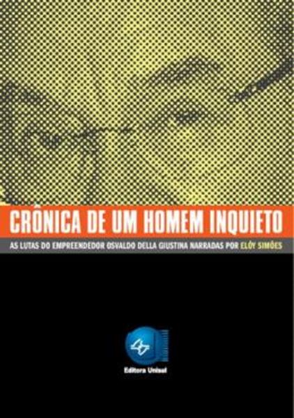 Picture of CRONICA DE UM HOMEM INQUIETO - AS LUTAS DO EMPREENDEDOR OSVALDO DELLA GIUSTINA NARRADAS POR ELOY SIMOES