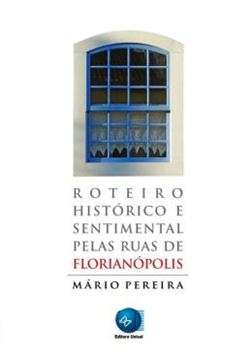 Imagem de ROTEIRO HISTORICO E SENTIMENTAL PELAS RUAS DE FLORIANOPOLIS