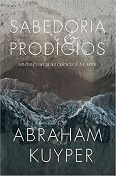 Picture of SABEDORIA E PRODIGIOS - GRACA COMUM NA CIENCIA E NA ARTE