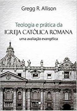 Imagem de TEOLOGIA E PRATICA DA IGREJA CATOLICA ROMANA 