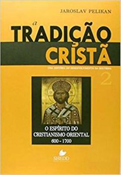 Picture of TRADICAO CRISTA, A - VOL. 2 - UMA HISTORIA DO DESENVOLVIMENTO DA DOUTRINA - O ESPIRITO DO CRISTIANISMO ORIENTAL 600-1700