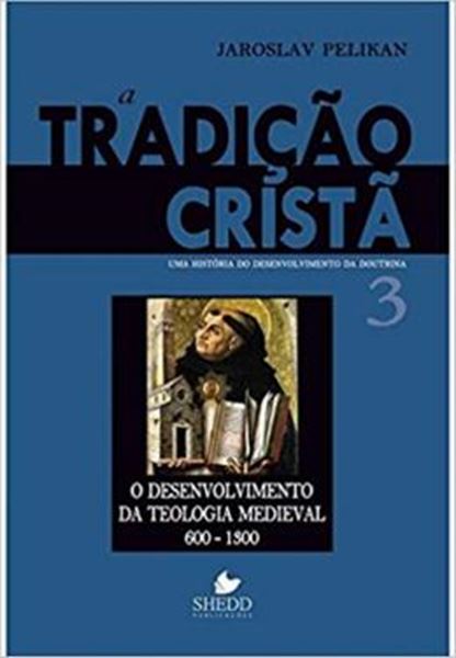 Picture of TRADICAO CRISTA, A - VOL. 3 - UMA HISTORIA DO DESENVOLVIMENTO DA DOUTRINA - O DESENVOLVIMENTO DA TEOLOGIA MEDIEVAL  600-1300