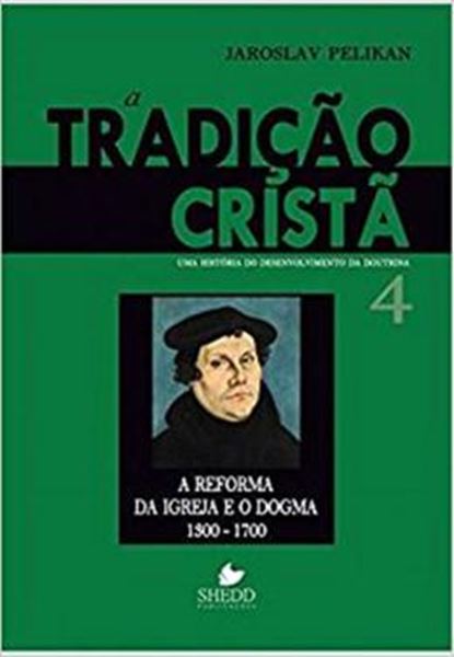 Picture of TRADICAO CRISTA, A - VOL. 4 - UMA HISTORIA DO DESENVOLVIMENTO DA DOUTRINA - A REFORMA DA IGREJA E O DOGMA  1300-1700